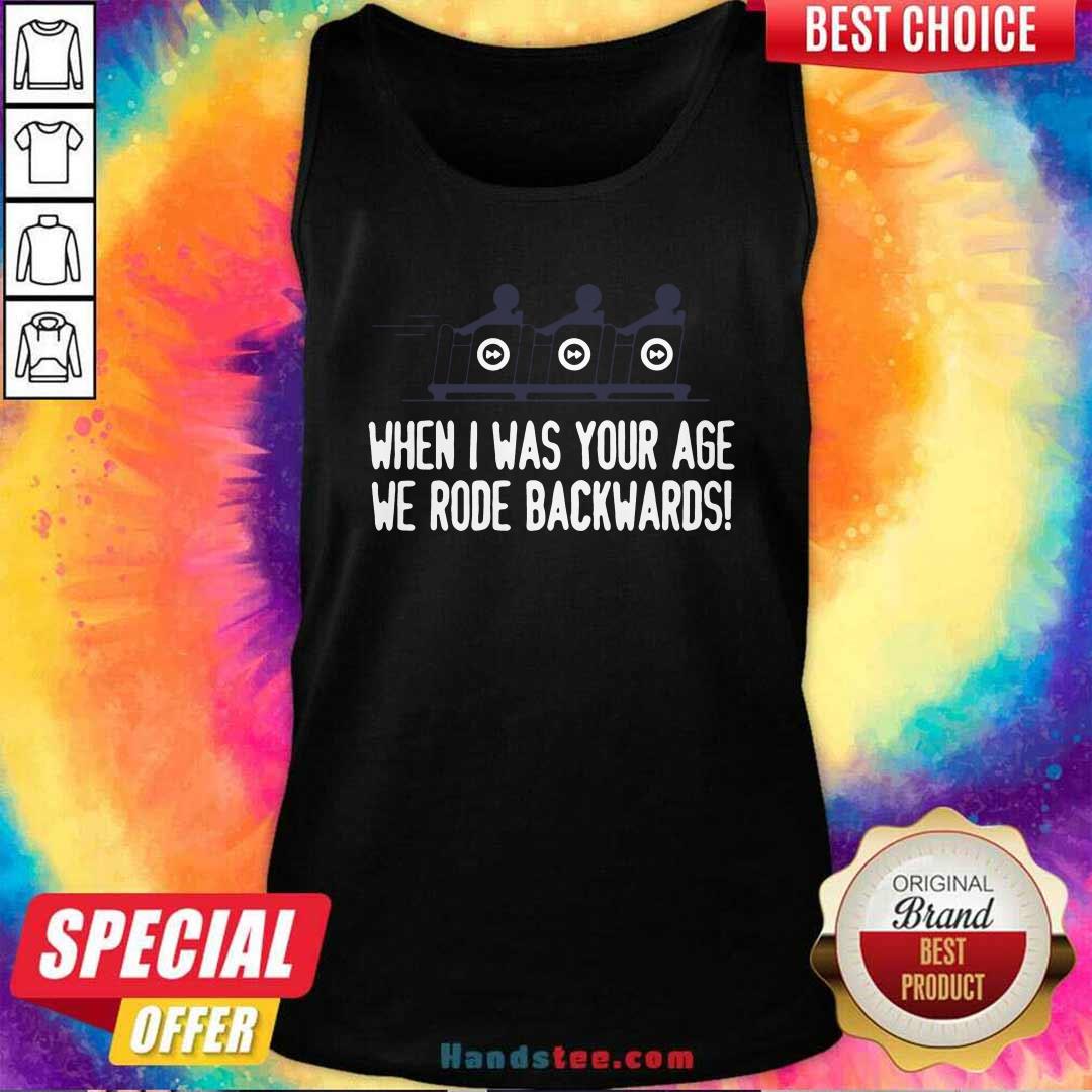 Top When I Was Your Age We Rode Backwards Shirt