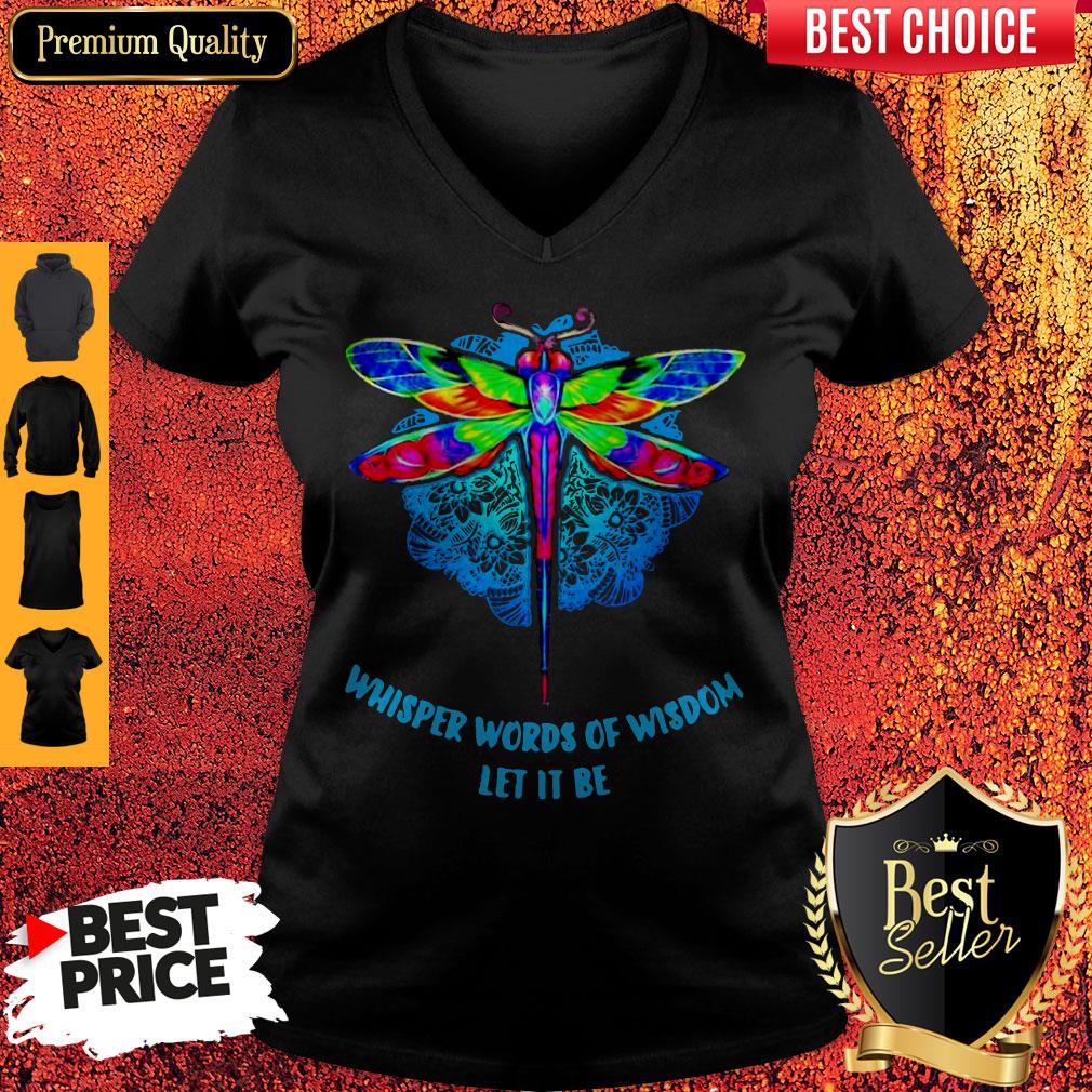 Top Whisper Words Of Wisdom Let It Be Dragonfly Shirt