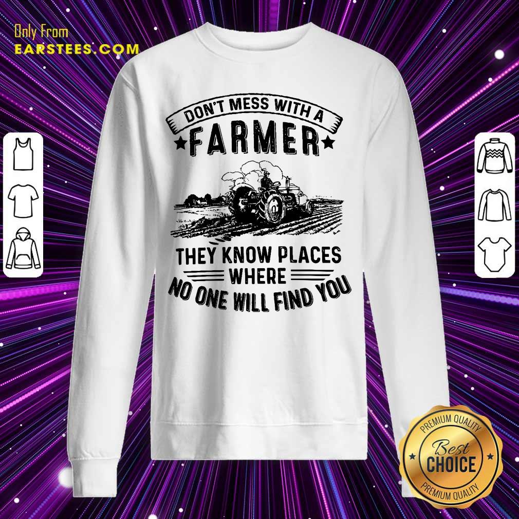 tractor-dont-mess-with-a-farmer-they-know-places-sweatshirt.jpg