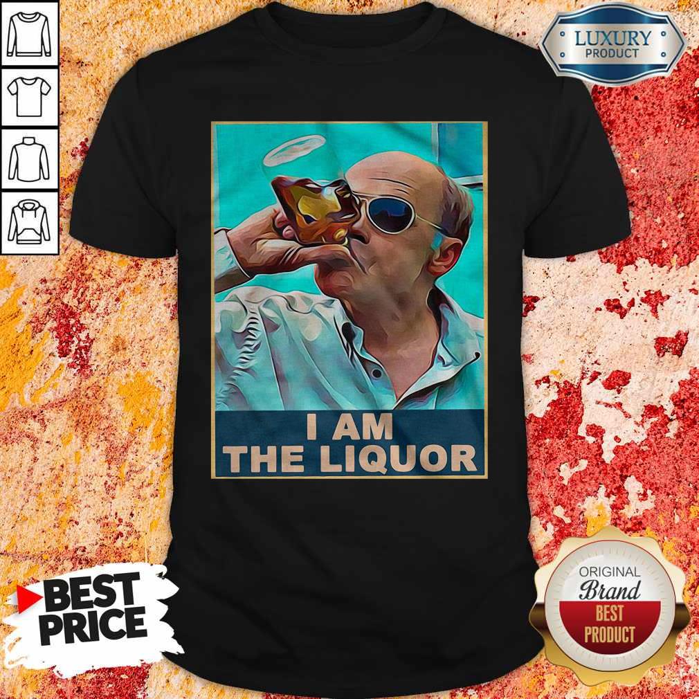 Trailer Park Boys John Dunsworth I Am The Liquor Shirt