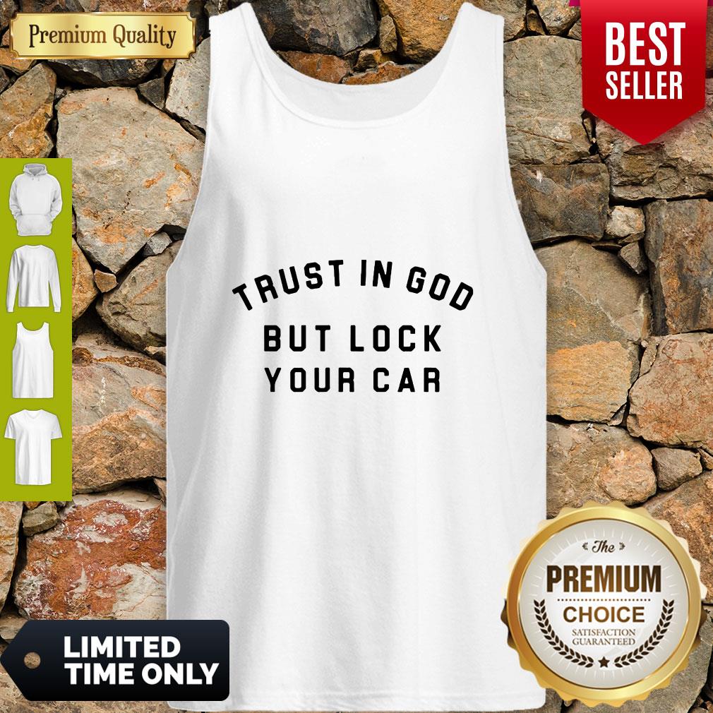 Trust In God But Lock Your Car Shirt