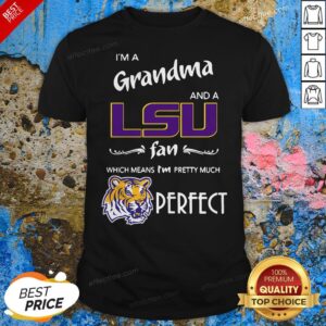 I’m A Grandma And A LSU Tigers Fan Which Means I’m Pretty Much Perfect Shirt (Copy)