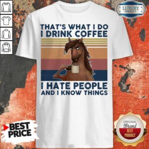 That's What I Do I Drink Coffee I Hate People And I Know Things Horse Vintage Retro Shirt