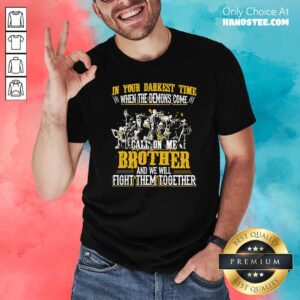 In Your Darkest Time When The Demons Come Call On Me Brother And We Will Fight Together Shirt