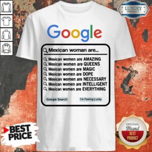 Google Mexican Woman Are Amazing Queens Magic Dope Necessary Intelligent Everything Shirt