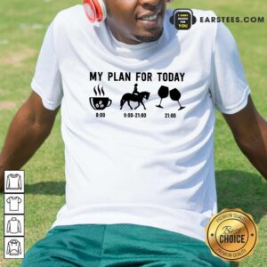Top My Plan For Today Shirt