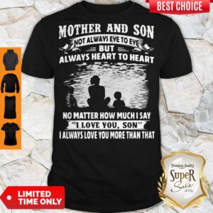 Mother And Son Not Always Eye To Eye But Always Heart To Heart Shirt