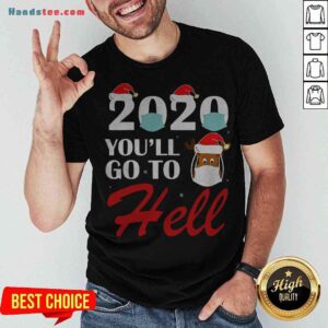 Cute 2020 You’ll Go To Hell Christmas Reindeer Mask Xmas Shirt