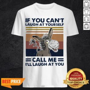 Donkey If You Can’t Laugh At Yourself Call Me I’ll Laugh At You Vintage Shirt