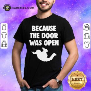 Funny Because The Door Was Open Skydrive Shirt