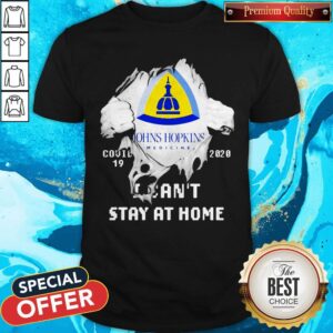 Blood Inside Me Johns Hopkins Covid 19 2020 I Can’t Stay At Home Shirt
