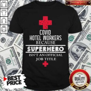 Covid Hotel Workers Because Superhero Isnt An Official Job Title Shirt