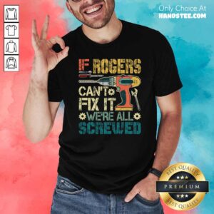 Top If Rogers Cant Fix It We’re All Screwed Fathers Vintage Shirt