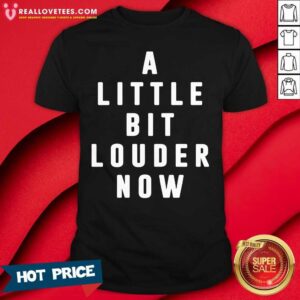 Perfect A Little Bit Louder Now Shirt