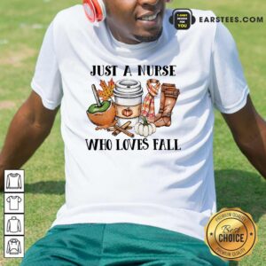 Good Just A Nurse Worker Who Loves Fall Shirt
