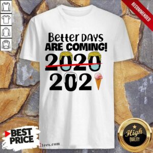Cool Better Days Are Coming 2020 2021 Shirt