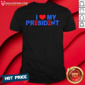Beautiful I Heart My President 2021 Shirt