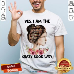 Awesome Girls Flower Yes I Am The Crazy Book Lady Shirt