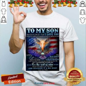 Good To My Son Never Forget That I Love You I Hope You Believe In Yourself As Much As I Believe In You Dragon Shirt