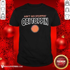Premium Ain't No Stoppin Obi Toppin Shirt