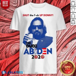 Lebowski Bowling Shut The Fuck Up Donny The Dude Biden 2020 Shirt