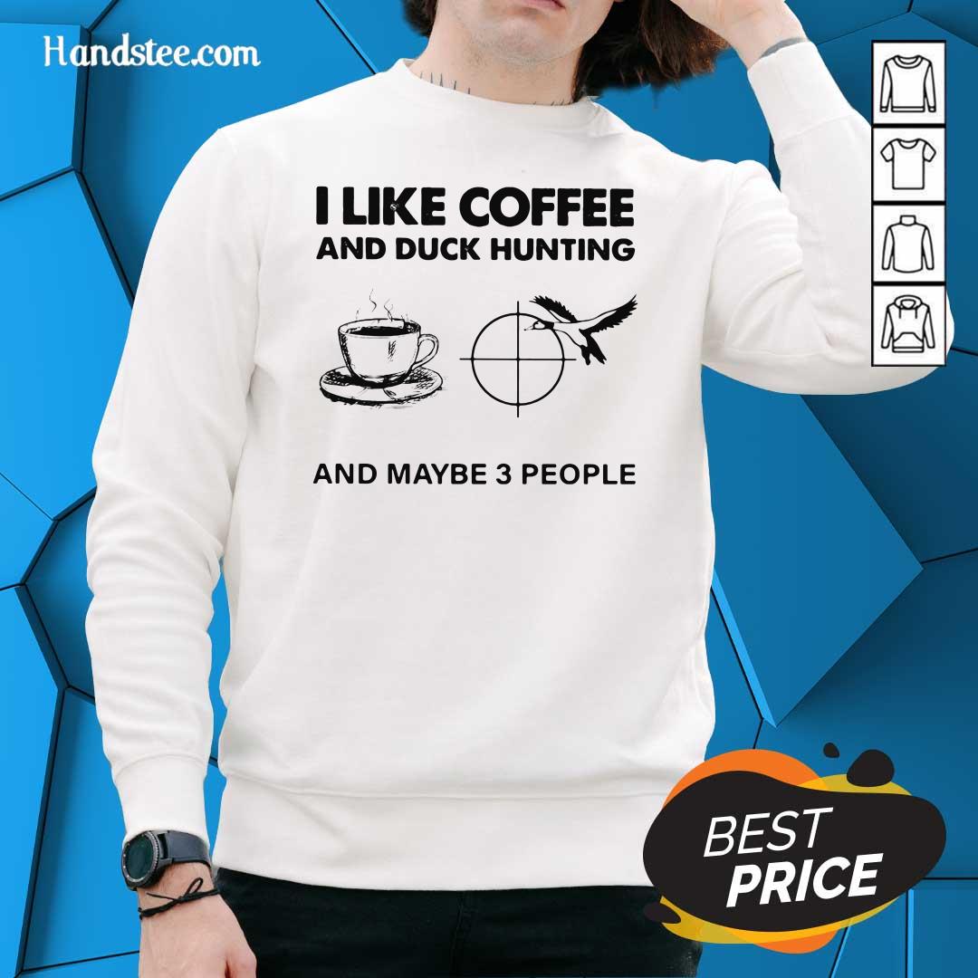 Unhappy 4 I like Coffee And Duck Hunting And Maybe 3 People Shirt