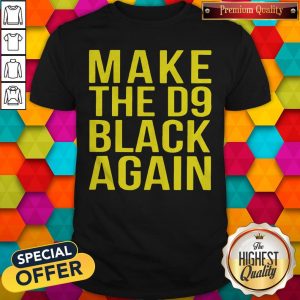 Awesome Make The D9 Black Again Shirt
