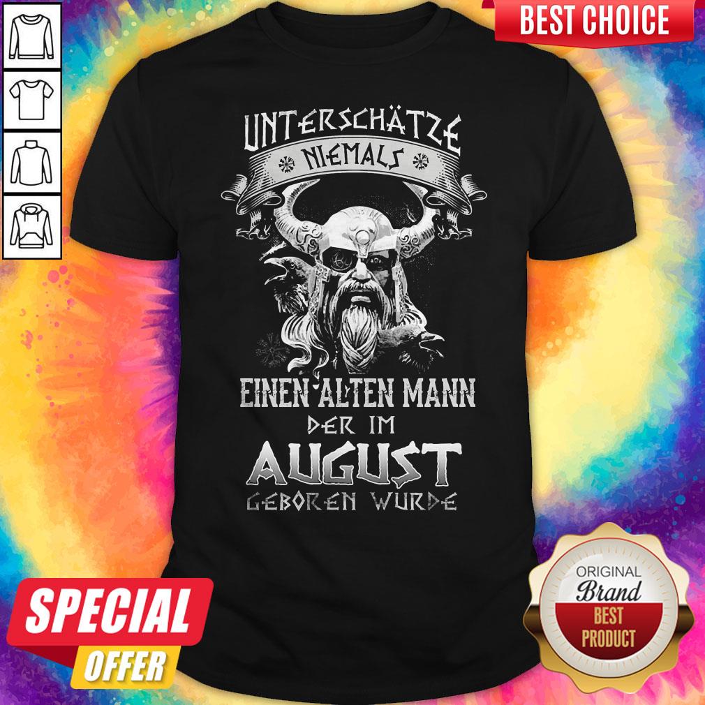 Unterschatze Niemals Einen Alten Mann Der Im August Geboren Wurde Shirt