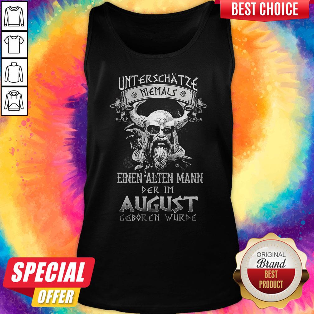 Unterschatze Niemals Einen Alten Mann Der Im August Geboren Wurde Shirt