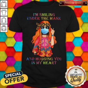 Girl Hippie Face Mask I'm Smiling Under The Mask And Hugging You In My Heart Shirt
