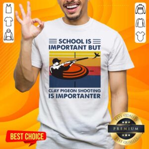Original School Is Important But Clay Pigeon Shooting Is Importanter Vintage Shirt