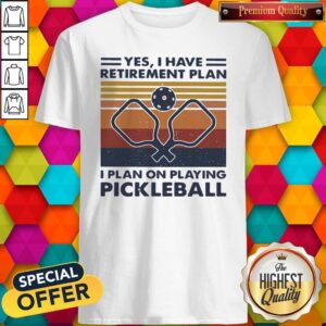 Yes I Have Retirement Plan I Plan On Playing Pickleball Vintage Retro Shirt