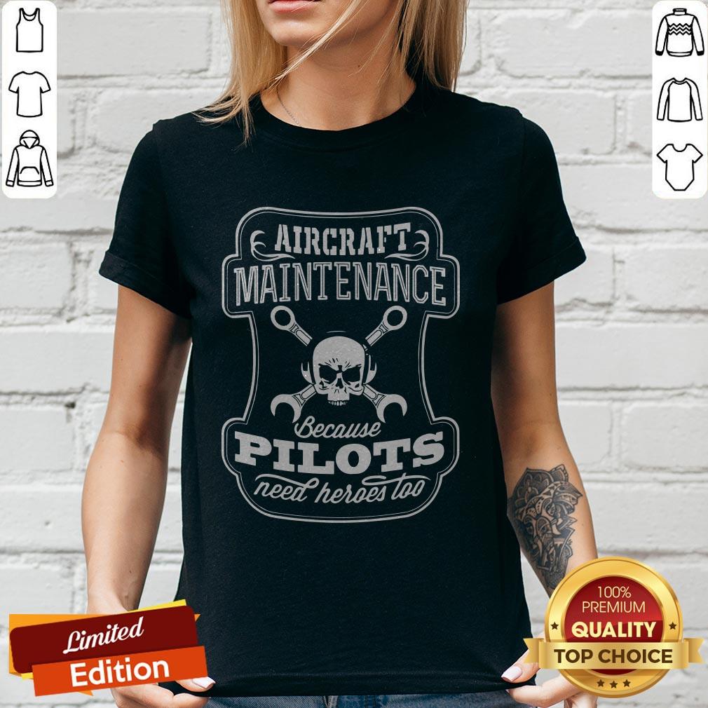 Skull Aircraft Maintenance Because Pilot Need Heroes Too Shirt