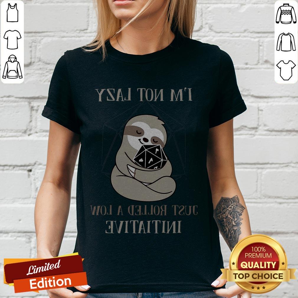 Sloth I’m Not Lazy Just Rolled A Low Initiative Shirt