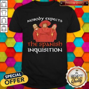 Nobody Expects The Spanish Inquisition Shirt