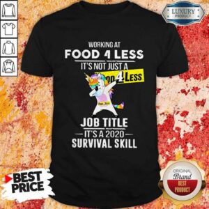 Unicorn Dabbing Working At Food 4 Less It’s Not Just A Welcome To Job Title It’s A 2020 Survival Skill Shirt