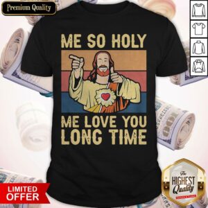 Jesus Me So Holy Me Love You Long Time Vintage Retro Shirt