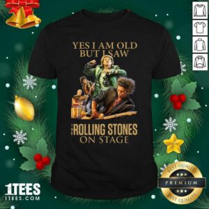 Cool Yes I Am Old But I Saw The Rolling Stoned On Stage Shirt