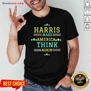 Premium Harris Make America Think Again Stars Election Shirt