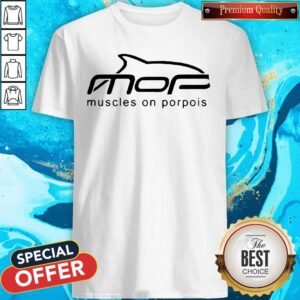 Top Mop Muscles On Porpoise Shirt
