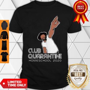 Club Quarantine Homeschool 2020 COVID-19 Shirt