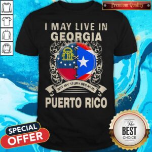 I May Live In Georgia But My Story Began In Puerto Rico Flag Shirt