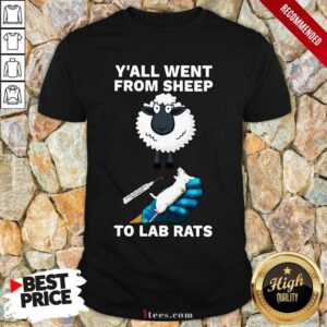 Hot Yall Went From Sheep To Lab Rats Shirt
