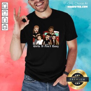 Pretty Girls 6 It Aint Easy Shirt