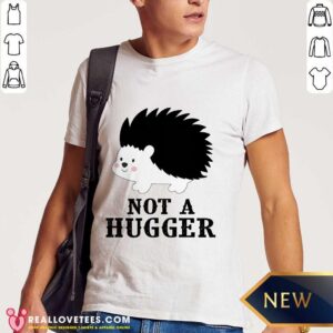Good Hedgehog Not A Hugger Shirt