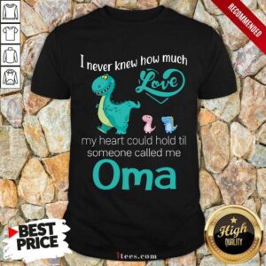 Perfect I Never Knew How Much Love Oma Saurus Shirt