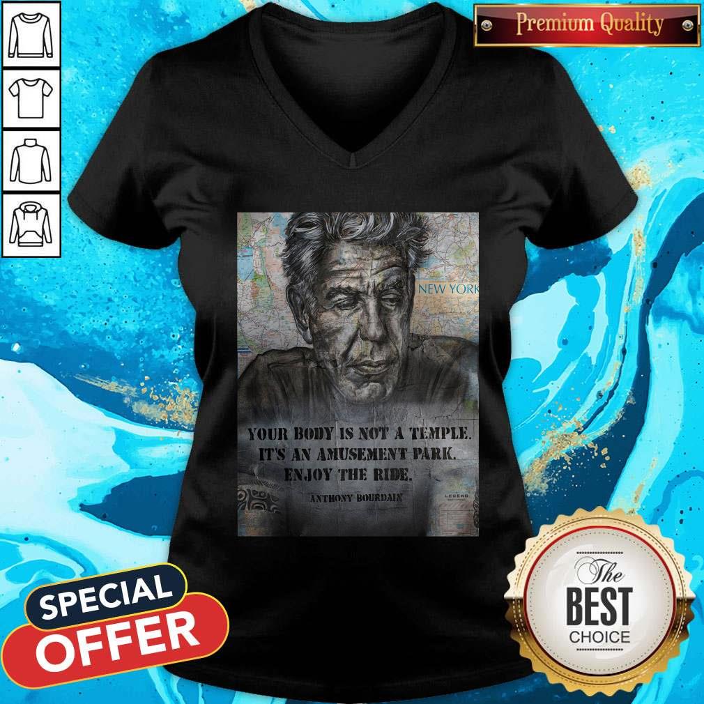 anthony-bourdain-your-body-is-not-a-temple-its-an-amusement-park-enjoy-the-ride-v-neck.jpg