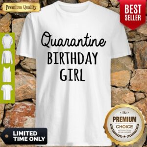 Nice Quarantine Birthday Girl Shirt