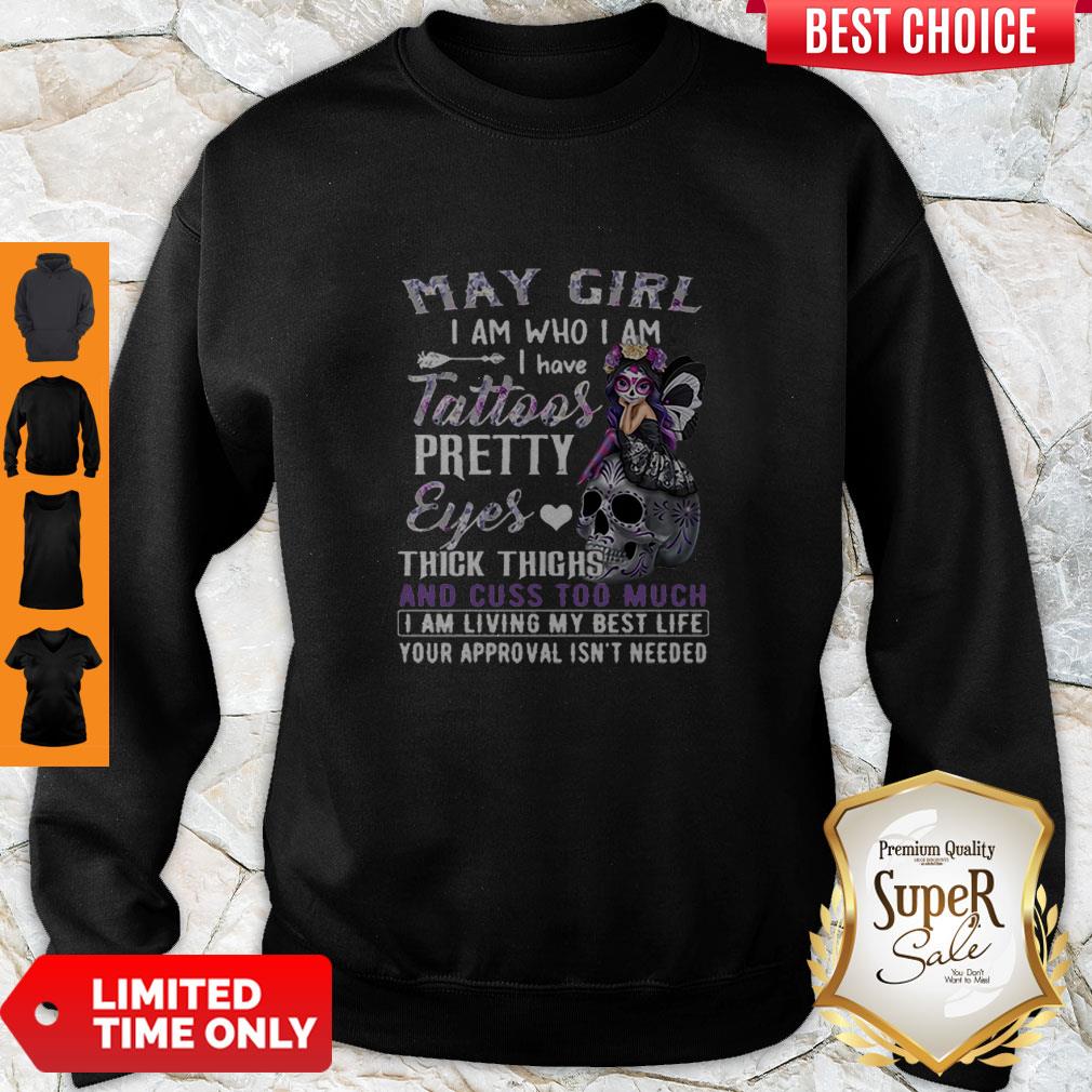 May Girl I Am Who I Am I Have Tattoos Pretty Eyes Thick Thighs Shirt