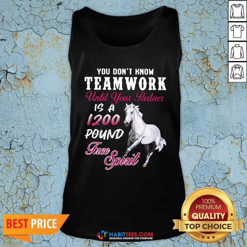vip-horse-you-dont-know-teamwork-until-your-partner-is-a-1200-pound-free-spirit-tank-top.jpg